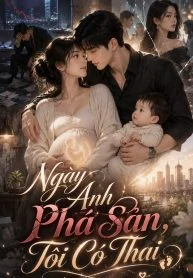 Ngày Anh Phá Sản, Tôi Có Thai