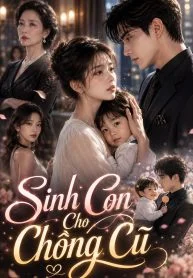 Sinh Con Cho Chồng Cũ