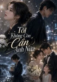 Tôi Không Còn Cần Anh Nữa